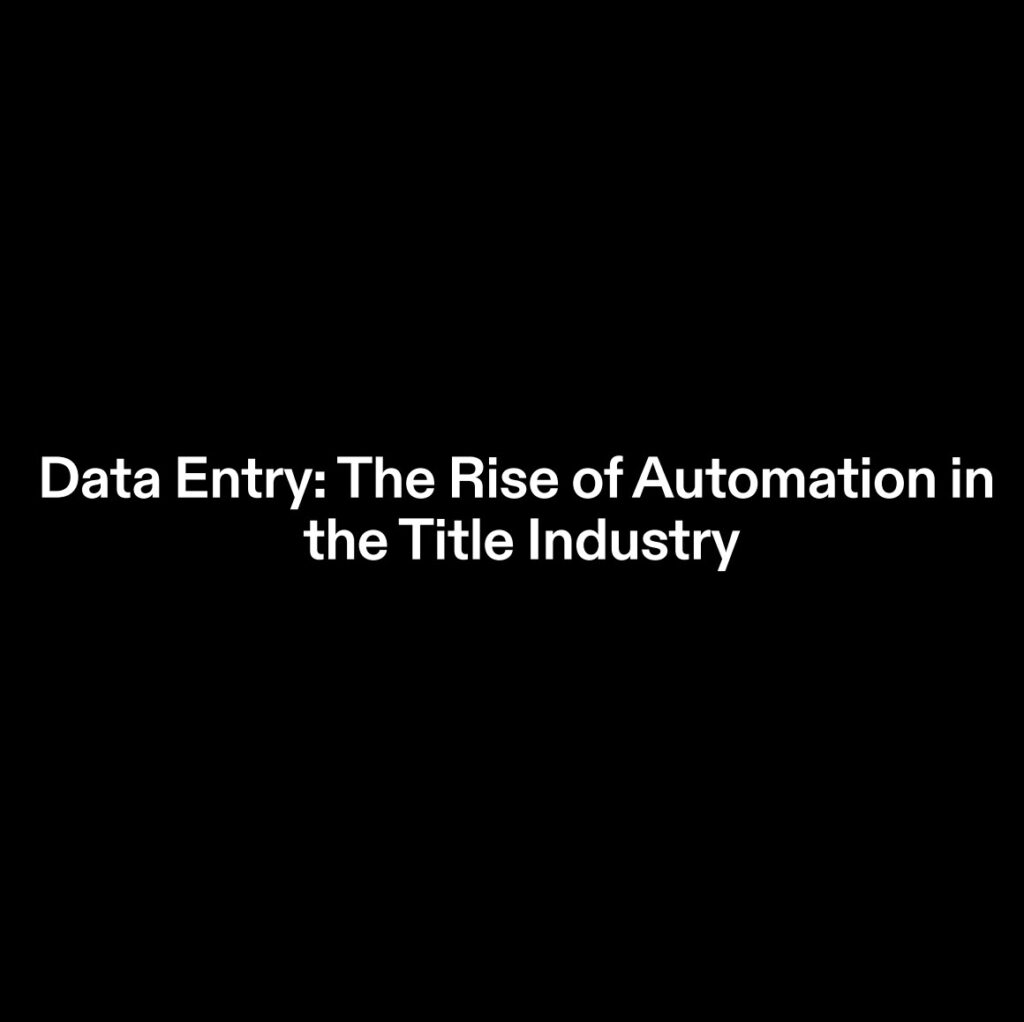 Data Entry: The Rise of Automation in the Title Industry
