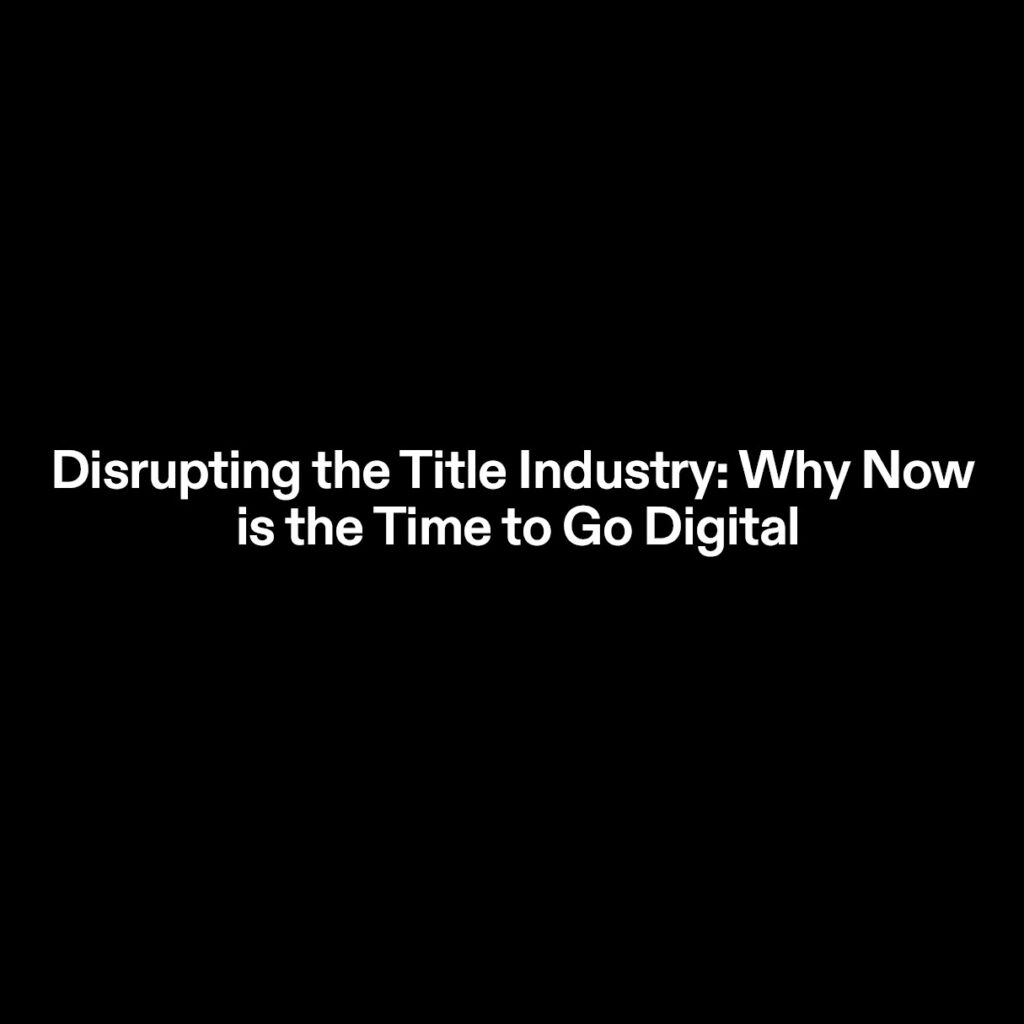 Now is the time to go digital in the Title industry.